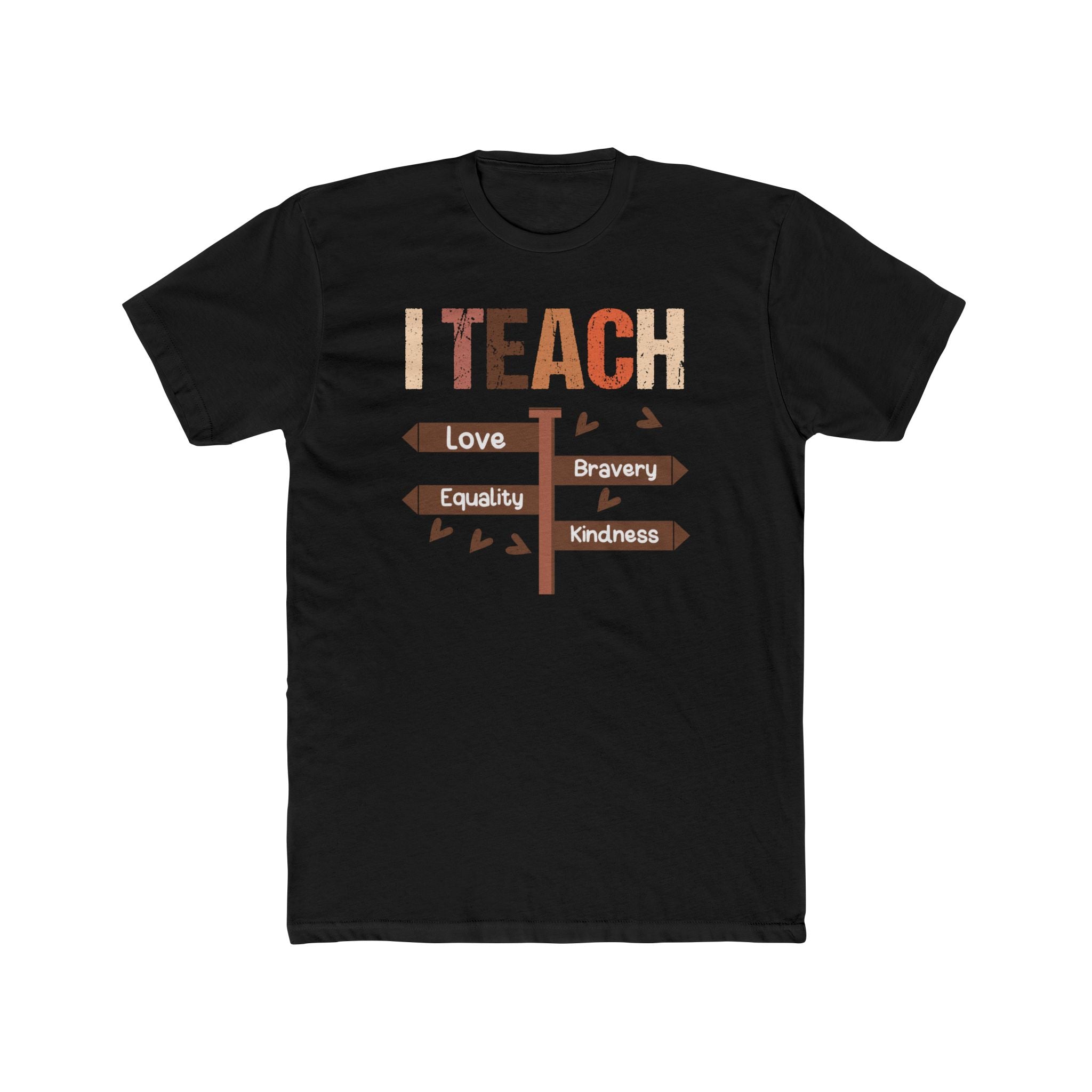 I Teach Love Bravery Equality Kindness Unisex Teacher Tee